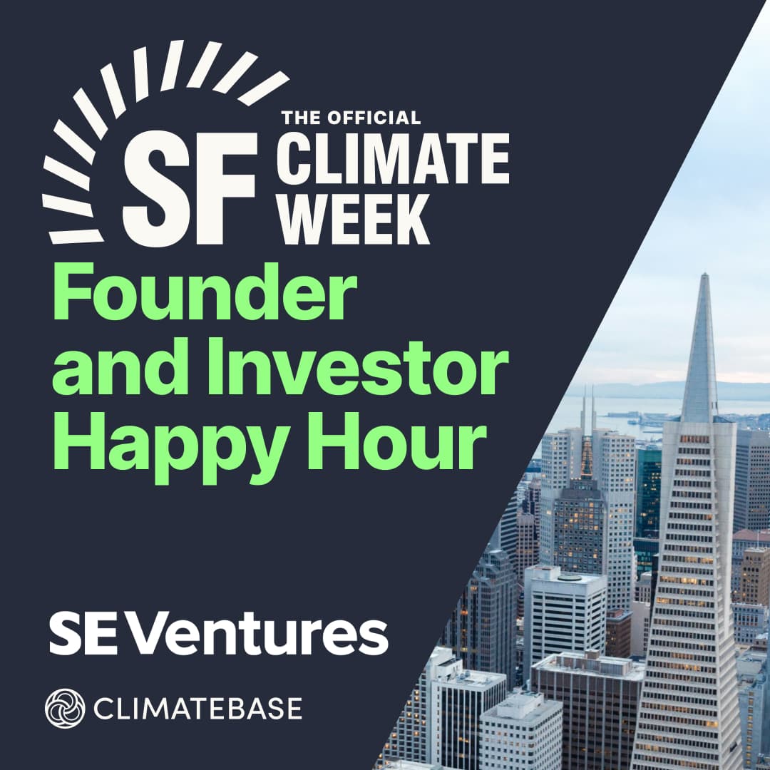 Official SF Climate Week Founder and Investor Happy Hour - Hosted by SE Ventures & Climatebase